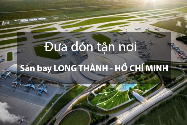 Dịch vụ đưa đón sây bay Long Thành, Đồng Nai đi Hồ Chí Minh và ngược lại