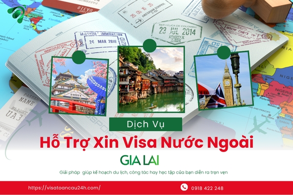 Dịch Vụ Hỗ Trợ Xin Visa Nước Ngoài Tại Gia Lai Uy Tín – Tỷ Lệ Đậu Cao, Xử Lý Nhanh