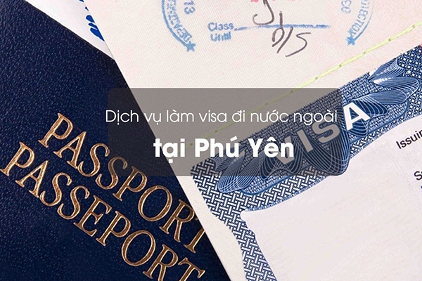 Dịch vụ làm visa đi nước ngoài tại Phú Yên uy tín