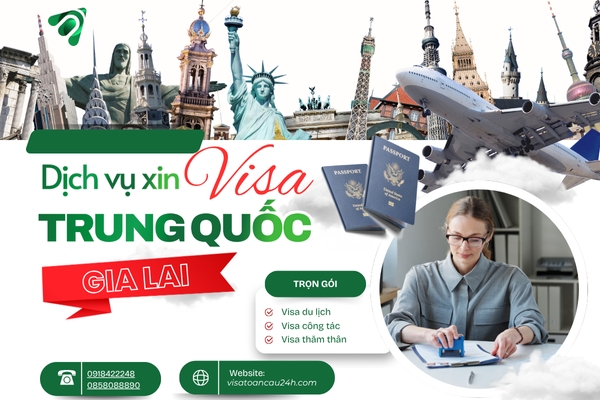 Dịch Vụ Xin Visa Trung Quốc Tại Gia Lai Uy Tín – Hỗ Trợ Toàn Diện, Thủ Tục Nhanh Gọn